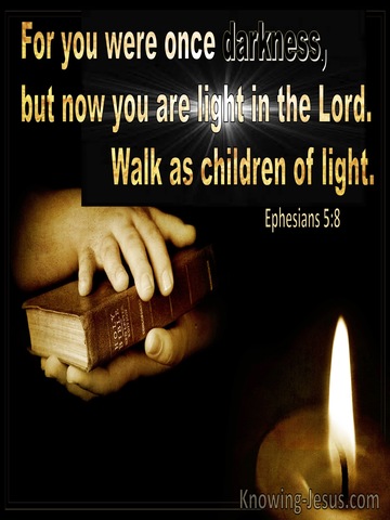 Ephesians 5:8 You Were Once In Darkness But Now You Are Light In The Lord (black)